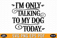 I&#039;m only talking to my Dog today SVG | Quotes | SVG Cut file Product Image 1