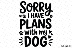 Sorry I have plans with my dog Svg | Svg Cut Files Product Image 1
