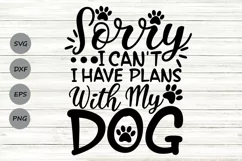 Sorry I Can't I Have Plans With My Dog Svg, Dog Lover Svg. Product Image 1