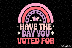 Have the day you voted for SVG Design | Quotes Product Image 1