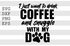 I just want to drink coffee and sunggle with my dog SVG Product Image 1