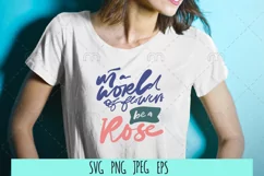 In a world of flowers be a rose. SVG cut file. Plant saying. Product Image 1