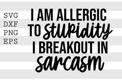 I am allergic to stupidity I breakout in sarcasm SVG Product Image 1