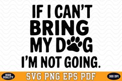 If i can&#039;t bring my Dog I&#039;m not going SVG | Quotes | SVG Product Image 1