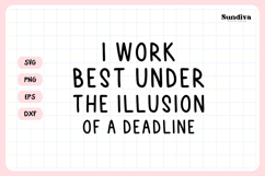 Funny Office Saying SVG | Under The Illusion Of A Deadline Product Image 3