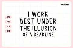 Funny Office Saying SVG | Under The Illusion Of A Deadline Product Image 3