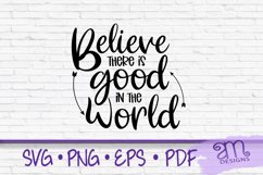 believe there is good in the world, motivational, svg Product Image 1