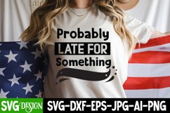 Probably Late For Something SVG,Sarcastic SVG Quotes Product Image 2