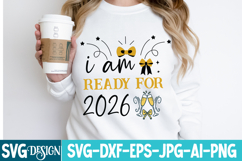 I am Ready For 2026 SVG Design,I am Ready For 2026 PNG Product Image 2