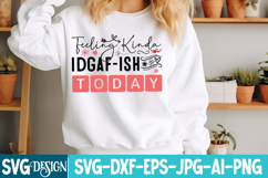 Feeling Kinda Idgaf ish-Today SVG Design,Sarcastic svg Product Image 1