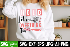 Hold Let me overthink this SVG Design,Sarcastic svg design Product Image 1