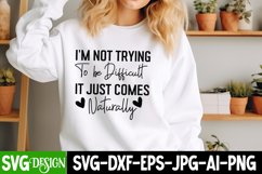 I'm Not Trying To Be Difficult It Just Comes Naturally SVG Product Image 1