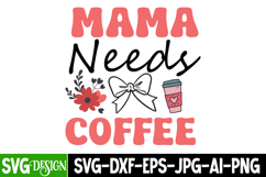 Mama Needs Coffee SVG Design,Mother's Day SVG Design Product Image 1