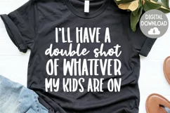 Funny Mom SVG | I'll Have A Double Shot Of Whatever | Shirt Product Image 2
