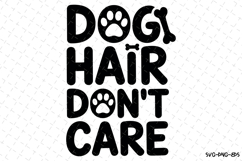 Dog hair don&#039;t care Svg | Svg Cut Files | Digital Download Product Image 1