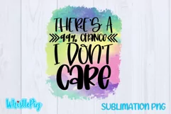 99 Percent Chance I Don't Care Sublimation Funny Sublimation Product Image 2