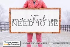 You Are Exactly Where You Need To Be - Farmhouse SVG Product Image 1
