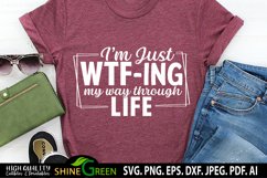 Sarcastic SVG - I'm Just WTF-ing My Way Through Life - Funny Product Image 3