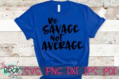 Be Savage Not Average - A Motivational SVG Product Image 1
