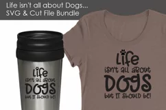 Life isn't all about Dogs - Dog SVG and Cut Files Product Image 3