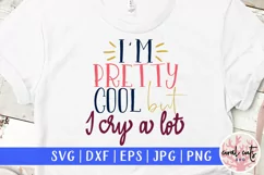 I'm pretty cool but I cry a lot - Women Empowerment EPS SVG Product Image 1
