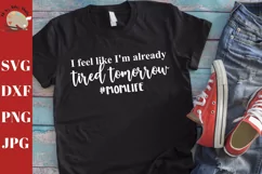 I Feel Like I'm Already Tired Tomorrow #MomLife Shirt SVG Product Image 1