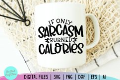 Sarcastic Svg, If Only Sarcasm Burned Calories Product Image 3