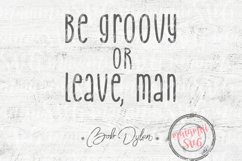 Svg Files, Be Groovy Or Leave Man Svg, Bob Dylan Quote Product Image 2