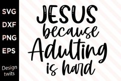 Jesus Because Adulting Is Hard SVG Product Image 1