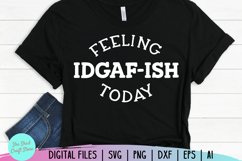 Sarcastic SVG, Feeling Kinda IDGAF-ish Today SVG, Funny Mom Product Image 3