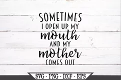 Sometimes I Open My Mouth And My Mother Comes Out SVG Product Image 2