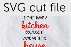 I only have a kitchen because it came with the house SVG Product Image 2