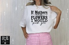 If Mothers Were Flowers I Would Pick You Svg Cut Files Product Image 1