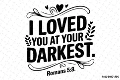 I loved you at your Darkest SVG | Bible Verse Product Image 1