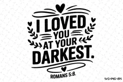 I loved you at your Darkest SVG | Bible Verse Product Image 1