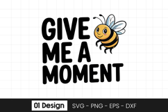 Give Me a Moment Bee Funny Quote SVG PNG Product Image 1