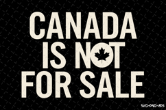 Canada is Not For Sale SVG | Canada Day | SVG Cut Files Product Image 1