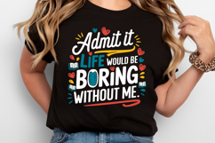 Admit it life would be Boring without me SVG | Quotes | SVG Product Image 2