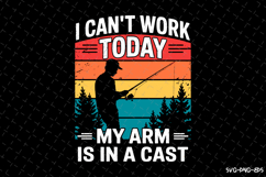 I can&#039;t work today my arm is in a cast SVG Design| Fishing Product Image 1