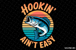 Hookin&#039; Ain&#039;t Easy SVG Design| Fishing Svg | Fish Svg Product Image 1