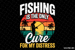 Fishing is the only cure for my Distress SVG Design| Fishing Product Image 1