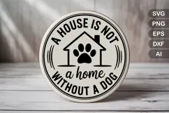 A House Is Not A Home Without A Dog SVG | Dog Round Sign Product Image 2