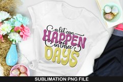 A Lot Can Happen In Three Days - Easter Sublimation PNG Product Image 1