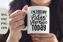 I'm Feeling Extra Sarcastic Today, Snarky Quote Svg Product Image 1