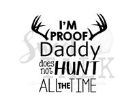 I'm proof Daddy does not hunt ALL the time-svg,dxf,png,jpg-Instant Digital Download Product Image 1