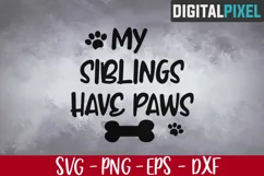 My Siblings Have Paws, Dog Svg, Dog Mom Svg, Paw Svg, Dog Product Image 1