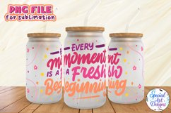 Every Moment Is A Fresh Beginning |16 oz Glass Wrap PNG Product Image 1
