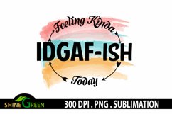Sublimation Sarcastic Funny Quotes Feeling Kinda IDGAF-ish Product Image 2
