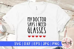 My Doctor Says I Need Glasses - Wine & Drinks SVG EPS DXF Product Image 1