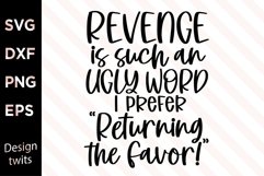 Revenge Is Such An Ugly Word I Prefer Returning The Favor .. Product Image 1
